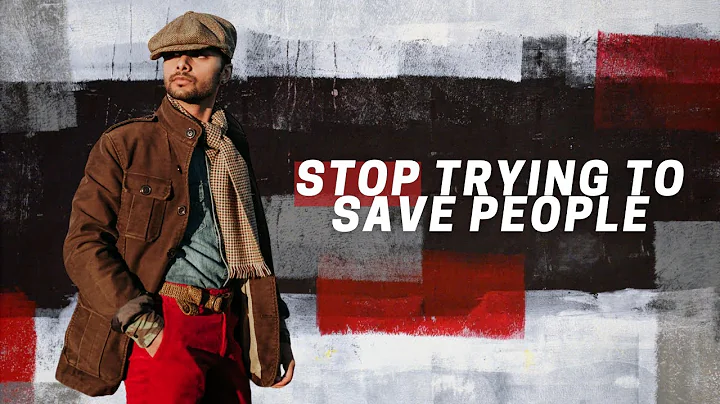 Stop Trying to Save People (Why You Want to Fix and Help Others)