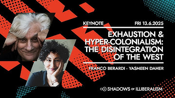 Exhaustion & Hyper-Colonialism: The Disintegration of the West · Franco Berardi, Yasmeen Daher
