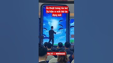 Ảo thuật tương tác led ra mắt thẻ tín dụng mới - Nhã KT / Wowmagic