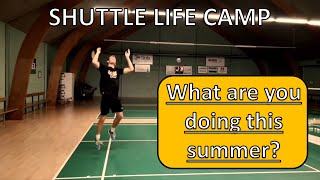 ShuttleLife Camp  Improve your game, this summer!