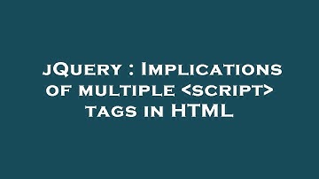 jQuery : Implications of multiple  script  tags in HTML