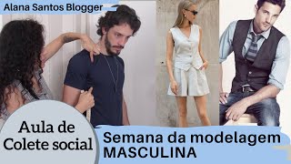 Aula colete social Semana da modelagem MASCULINA Alana Santos Blogger