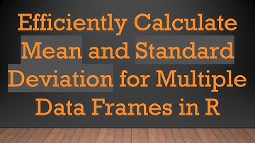 Efficiently Calculate Mean and Standard Deviation for Multiple Data Frames in R