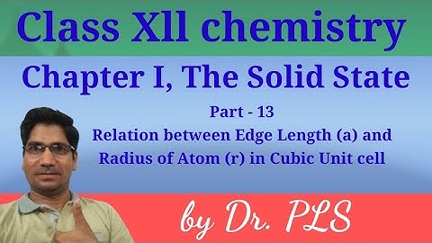 Relation in Between Edge Length (a) and Radius of Atom (r) in Cubic Cell /Class XII Solid State,