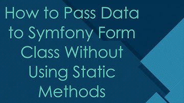 How to Pass Data to Symfony Form Class Without Using Static Methods