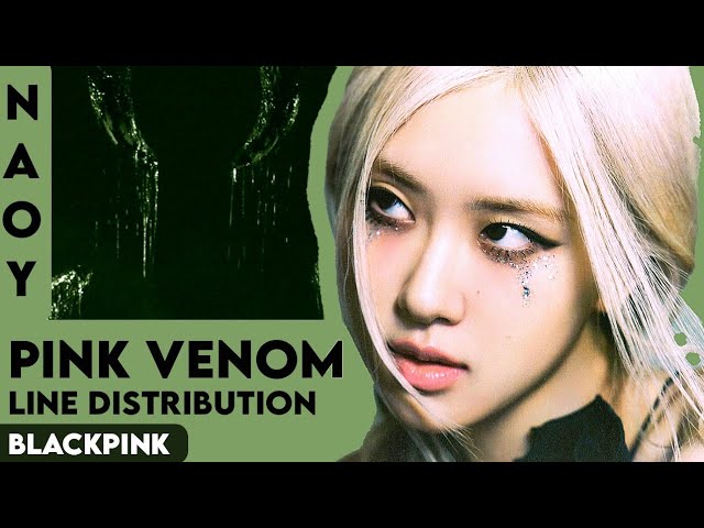 BLACKPINK-PINK VENOM (line distribution)