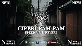 DJ Ciperi Pam Pam ( Speed Up \u0026 Reverb ) 2025 🎧 || Iky Rncy \u0026 Nurawana02