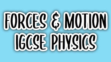 Forces and Motion (#3) | IGCSE PHYSICS (0625)