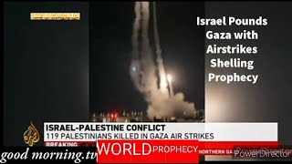May 14, 2021 Israel Pounds Gaza with  Airstrikes Shelling  Prophecy