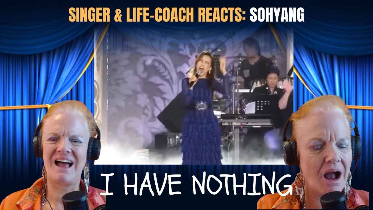 Singer & Life-Coach Reacts to I Have Nothing - SoHyang (소향) | Never Seen Before!
