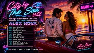 City By The Sea Vol 2 🌊 Nostalgic 80s Romantic Euro Disco | Best Of Alex Nova