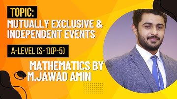 Mutually exclusive and Independent events | A-Level ( S-1)(P-5) Maths by M.Jawad Amin