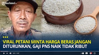 Viral Petani Minta Harga Beras Jangan Diturunkan, Gaji PNS Naik Tidak Ribut, Beras Naik Pada Ribut