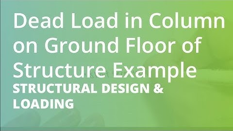 Dead Load in Column on Ground Floor of Structure Example | Structural Design & Loading