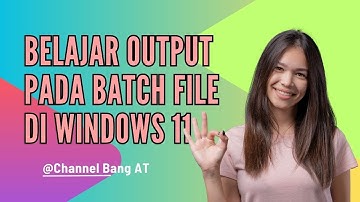 BELAJAR OUTPUT PADA BATCH FILE DI WINDOWS 11