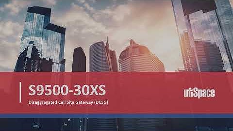 UfiSpace S9500-30XS Disaggregated Cell Site Gateway Router