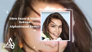 Ebru Yaşar & Siyam - Yoksun (AlphaSound Remix) Yoksun Bu Kalbi Yaksam