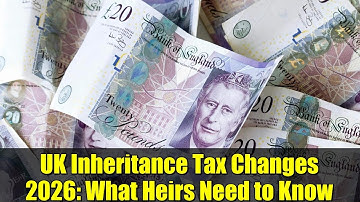 UK Inheritance Tax Changes 2026: What Heirs Need to Know
