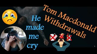 Tom Macdonald - Withdrawals reaction! He made me cry in this video!! You are loved and are strong!!