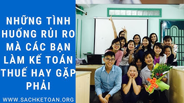Những tình huống rủi ro về thuế mà các bạn làm kế toán hay gặp phải