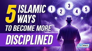 5 Islamic Ways To Become More Disciplined