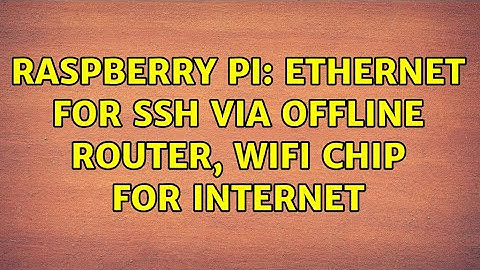 Raspberry Pi: Ethernet for SSH via Offline Router, WiFi Chip for Internet (2 Solutions!!)