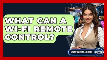 What Can A Wi-Fi Remote Control? - NextGen Viewing and Audio