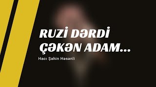 Ruzi Dərdi Çəkən Adam... - Hacı Şahin - Dini Statuslar 2020