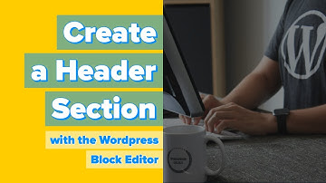 Create a Header with the WordPress block editor