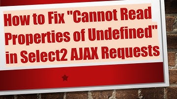 How to Fix "Cannot Read Properties of Undefined" in Select2 AJAX Requests