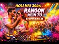 Holi Hai 2026 🎧 Rangon Mein Tu | Hindi DJ Remix Song | Holi Special Love Party Song 🌈🔥