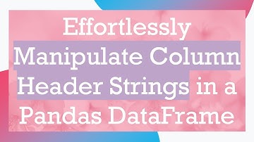 Effortlessly Manipulate Column Header Strings in a Pandas DataFrame