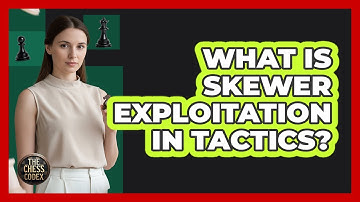 What Is Skewer Exploitation In Tactics?