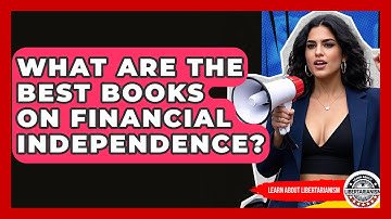 What Are The Best Books On Financial Independence? - Learn About Libertarianism
