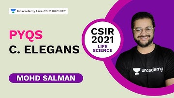 PYQs| C. Elegans| CSIR 2021 |Life Science| Mohd. Salman| Unacademy Live CSIR UGC NET