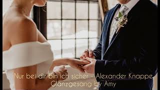 Glanzgesang by Amy - Nur bei dir bin ich sichern (Alexander Knappe)