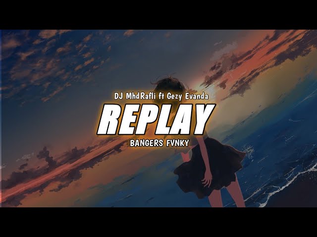 BANGERS FVNKY - Replay!! (MhdRafli ft Gezy Evanda) Remix Style Bangers 2022 class=