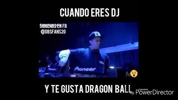 Cuando eres dj pero te gusta dragón ball
