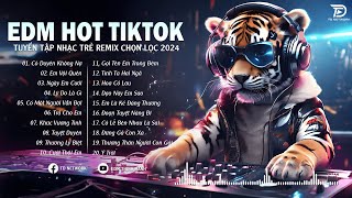 Nhạc EDM REMIX 2024, EDM HOT TIKTOK - Nhạc Trẻ Remix 2024 Hay Nhất, Có Duyên Không Nợ, ...