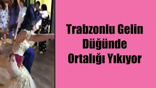 Trabzonlu Gelin Düğünde Ortalığı Yıkıyor Resimi