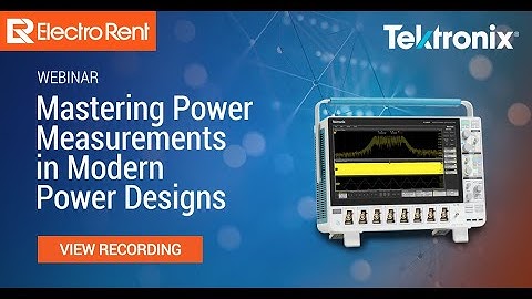 Mastering Power Measurements in Modern Power Designs with Tektronix