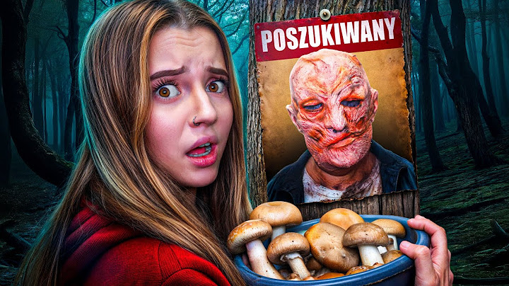 ZBIERZ GRZYBY, ZANIM ON CIĘ ZŁAPIE…