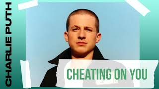 Cheating On You - Charlie Puth
