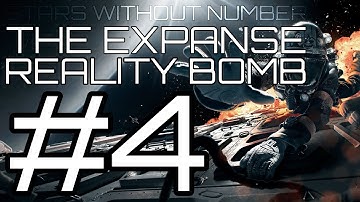 ★Stars Without Number - The Expanse: Reality Bomb - Part 4★