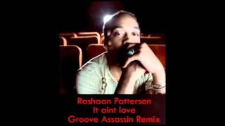 Rashaan Patterson - It Ain't Love ( Groove Assassin Remix )
