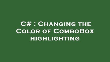 C# : Changing the Color of ComboBox highlighting