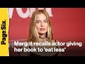 Margot Robbie recalls actor once giving her book 'telling' her to 'eat less'