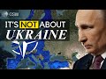 Ukraine was just the beginning russias real reason behind the war