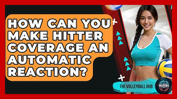 How Can You Make Hitter Coverage An Automatic Reaction? - The Volleyball Hub