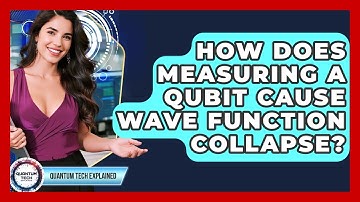 How Does Measuring A Qubit Cause Wave Function Collapse? - Quantum Tech Explained